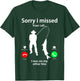 Sorry I Missed Your Call Was On Other Line Men Women Fishing T-Shirt - T-Shirt | Forest