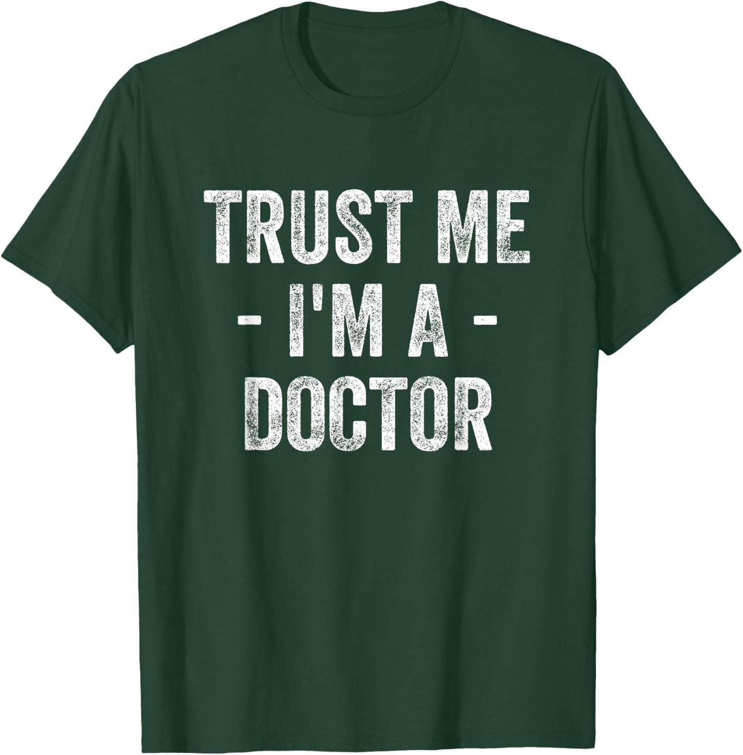 Trust Me I'm A Doctor T-Shirt - T-Shirt | Forest