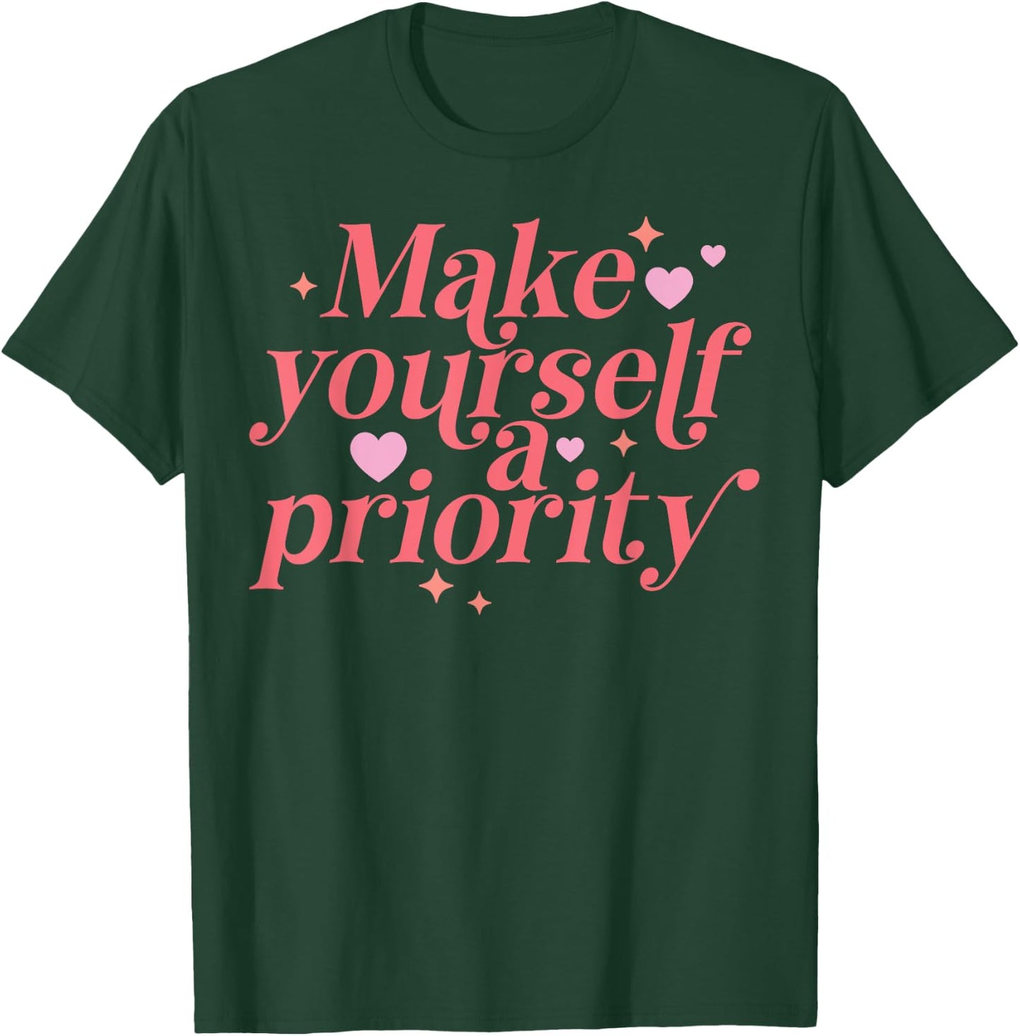 Make yourself a Priority Self Love Positive Inspiration T-Shirt - T-Shirt | Forest