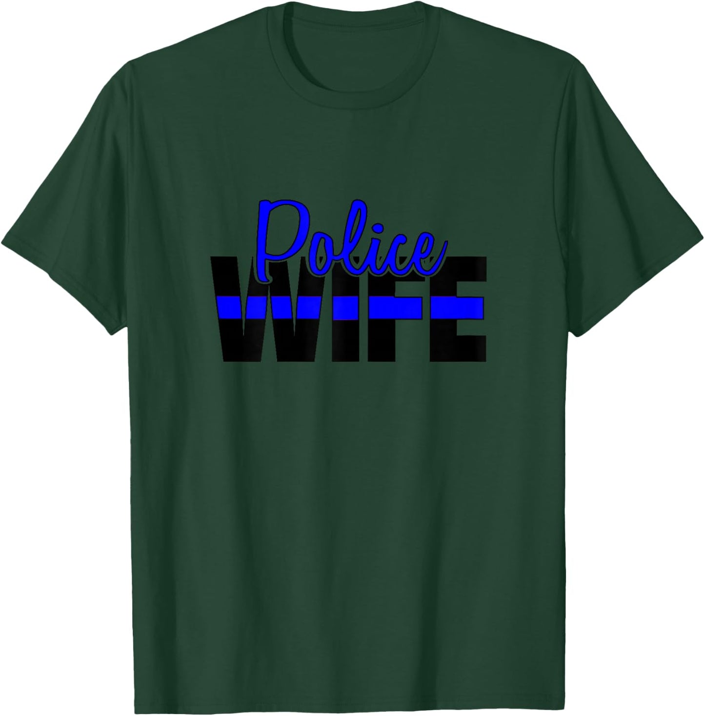 Police Wife, Back The Blue, Support Local Law Enforcement T-Shirt - T-Shirt | Forest