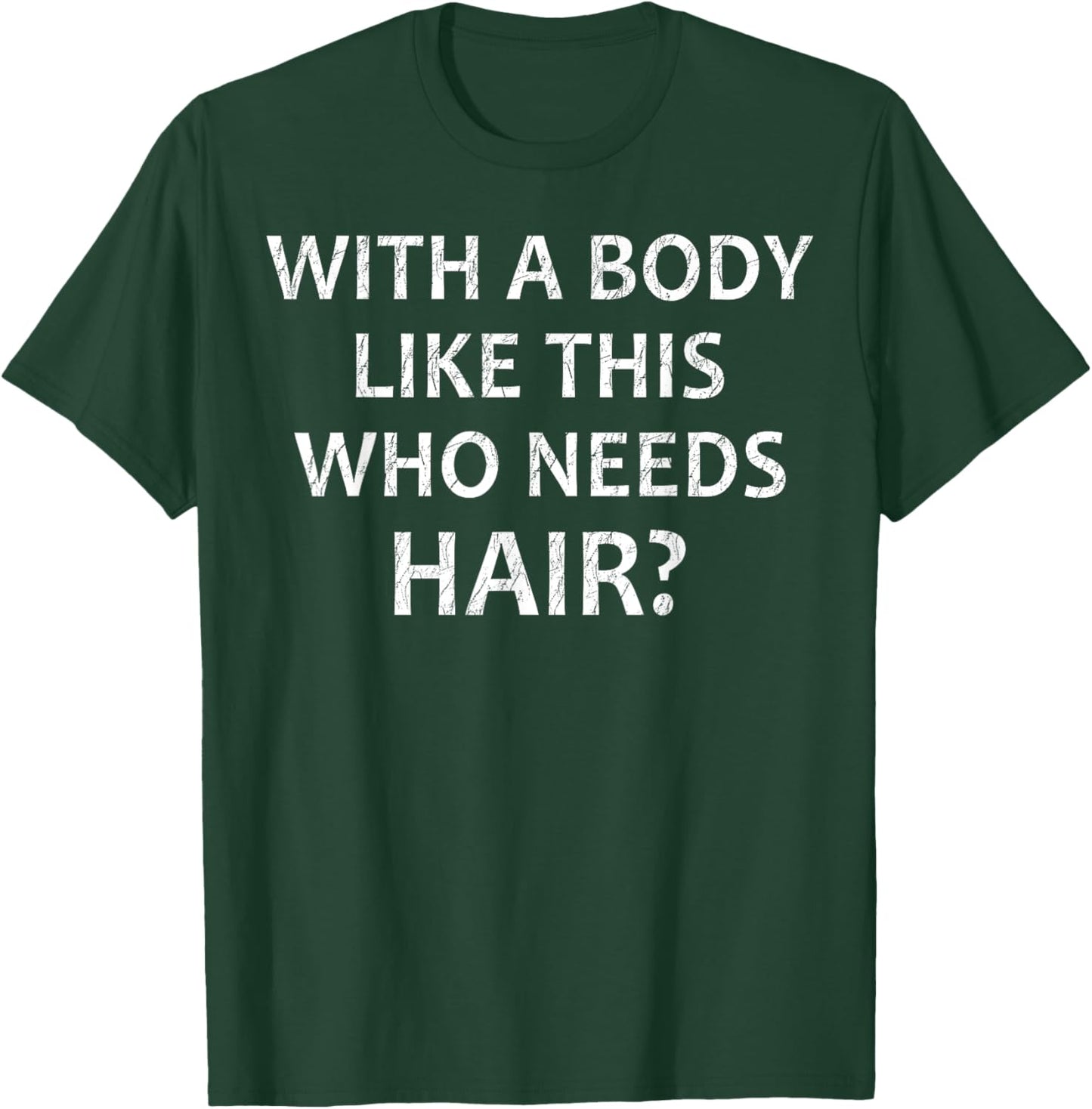 Crazy Dog Men with A Body Like This Who Needs Hair Funny Dad T-Shirt - T-Shirt | Forest