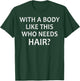 Crazy Dog Men with A Body Like This Who Needs Hair Funny Dad T-Shirt - T-Shirt | Forest
