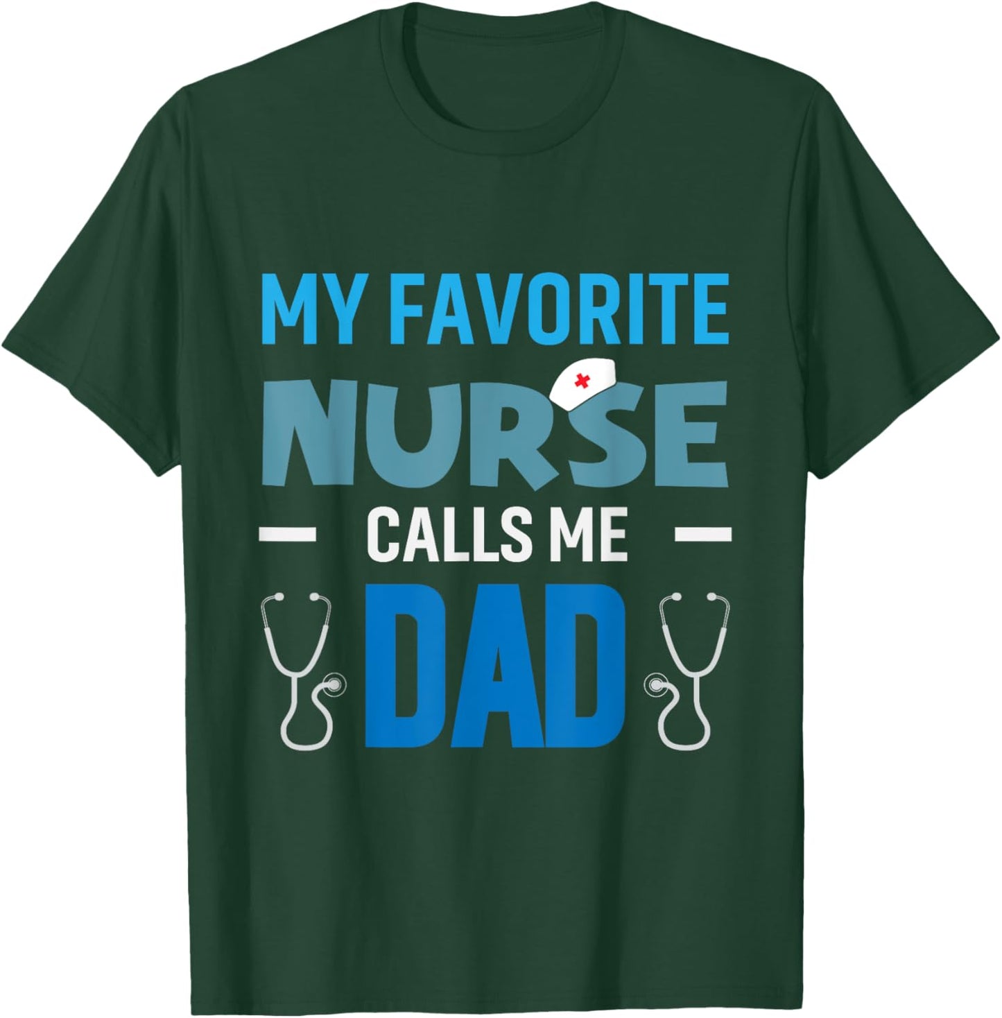 My Favorite Nurse Calls Me Dad Men's Proud Nurse Dad T-Shirt - T-Shirt | Forest