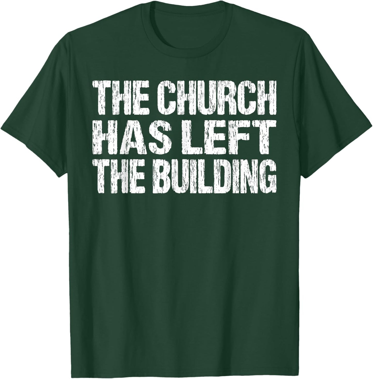 The Church Has Left The Building Inspirational Love God T-Shirt - T-Shirt | Forest