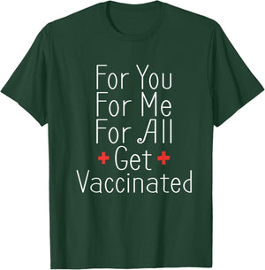 For You For Me For All Get Vaccinated Immunization T-Shirt - T-Shirt | Forest