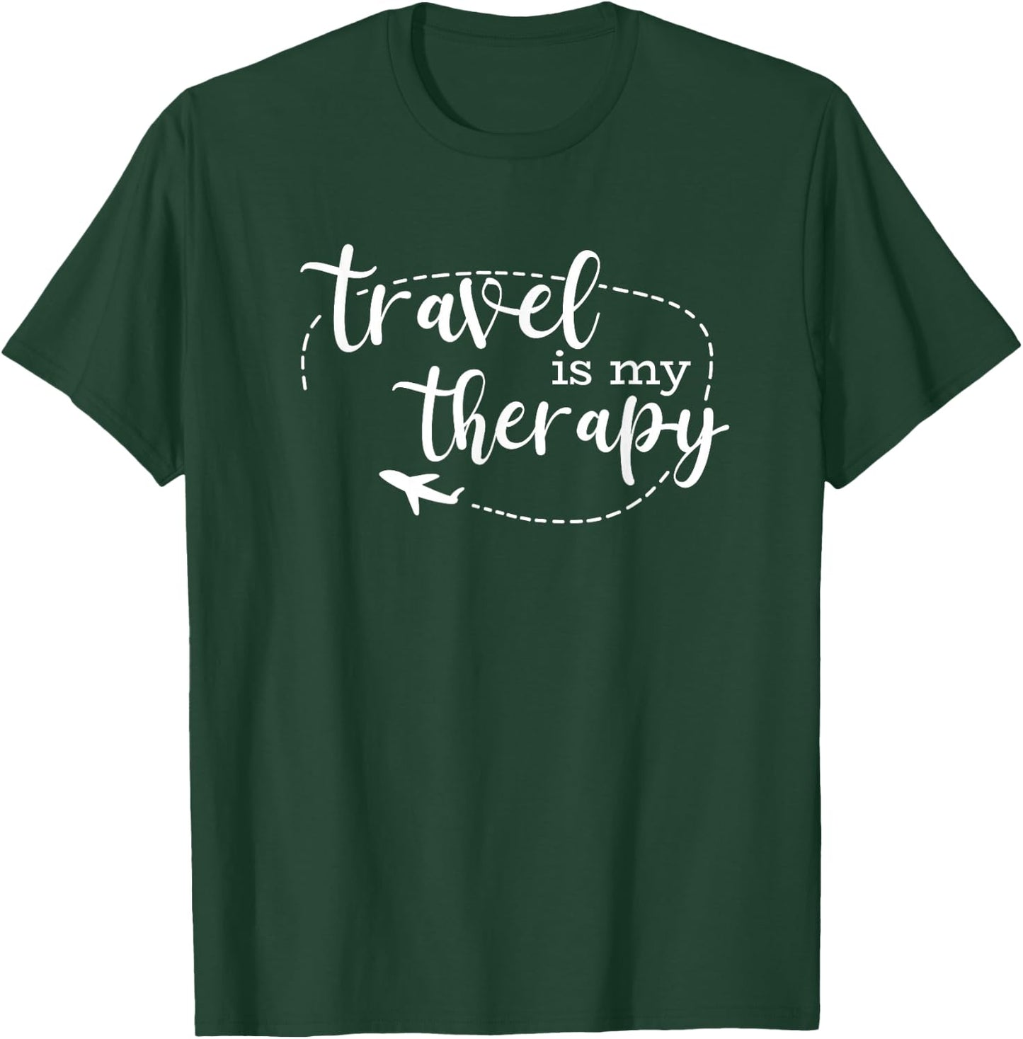 Travel is My Therapy/World Traveler Love Traveling Quote T-Shirt - T-Shirt | Forest
