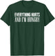 Everything Hurts And I'm Hungry Sarcastic Humor Apparel T-Shirt - T-Shirt | Forest