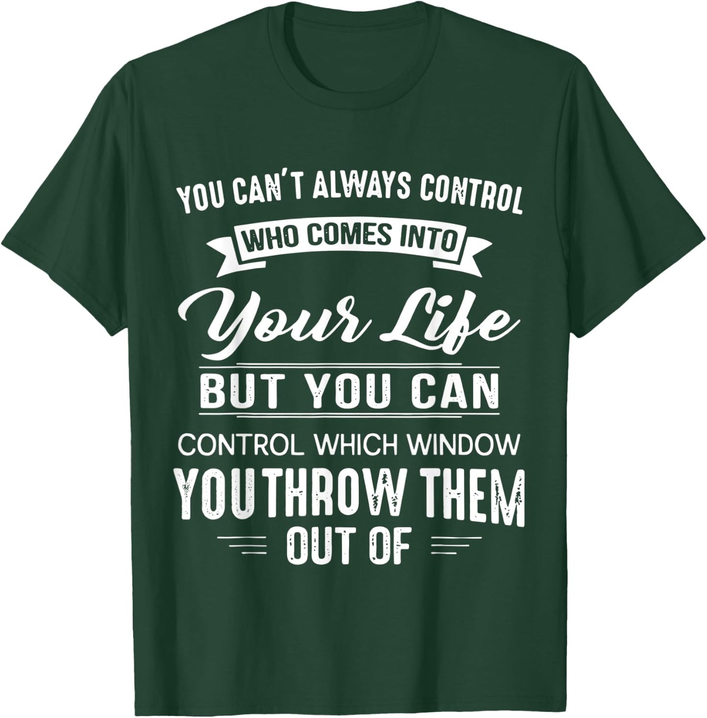 You Can't Always Control Who Comes Into Your Life Funny T-Shirt - T-Shirt | Forest