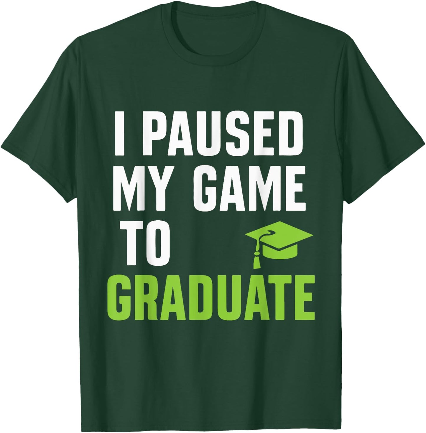 I paused my game to graduate Funny Gamer Graduation T-Shirt - T-Shirt | Forest