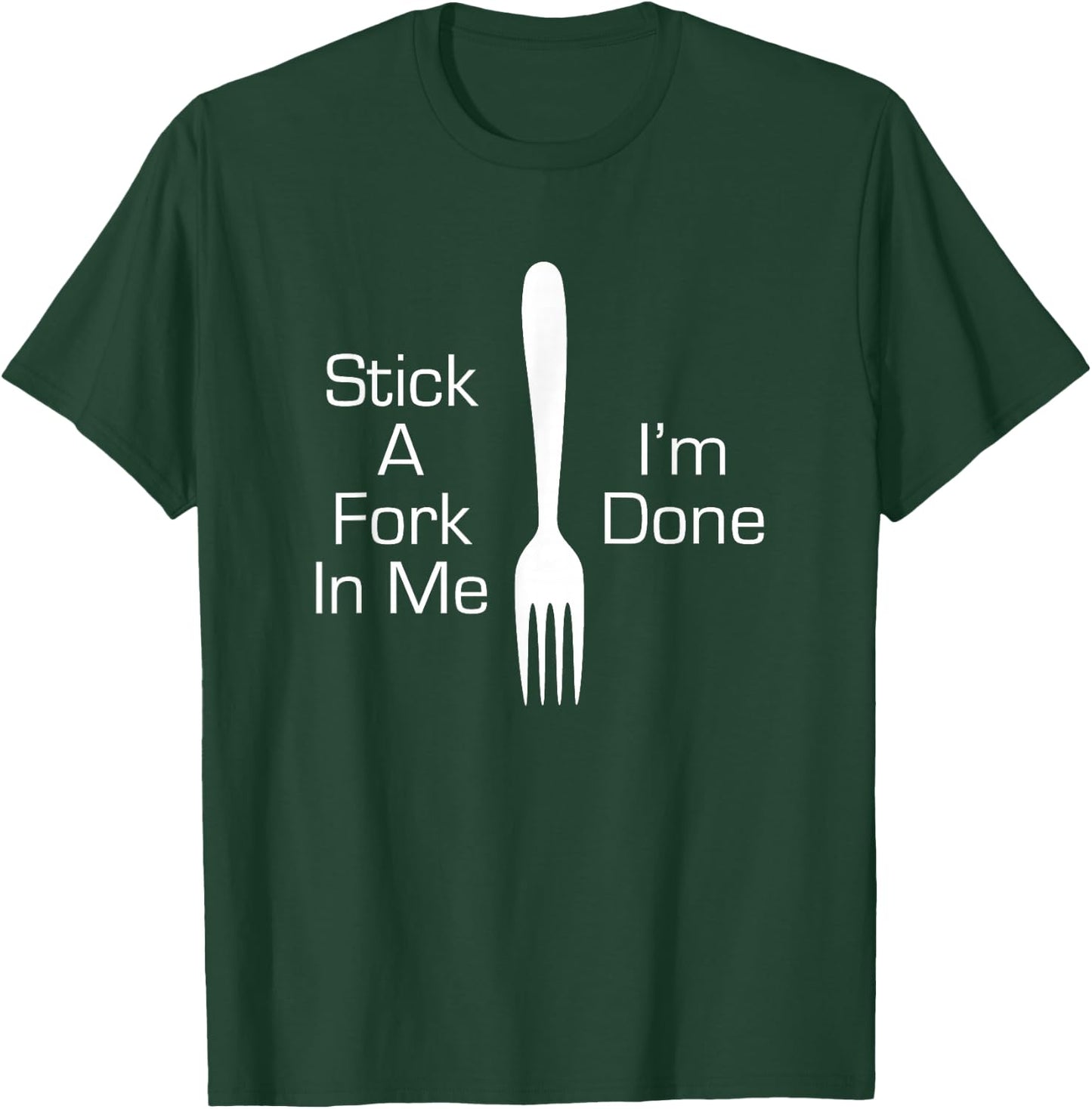 Stick A Fork In Me I'm Done Funny Graphic Humorous Joke T-Shirt - T-Shirt | Forest