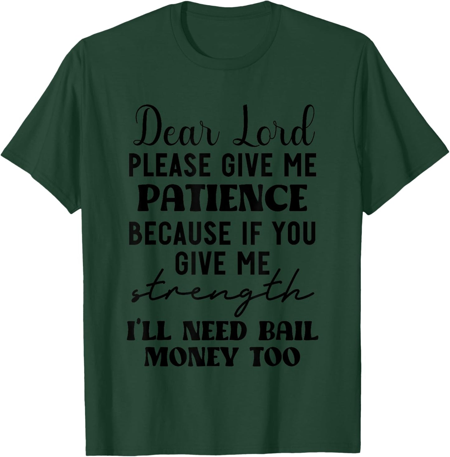 Dear Lord Please Give Me Patience Because If You Give Me T-Shirt - T-Shirt | Forest