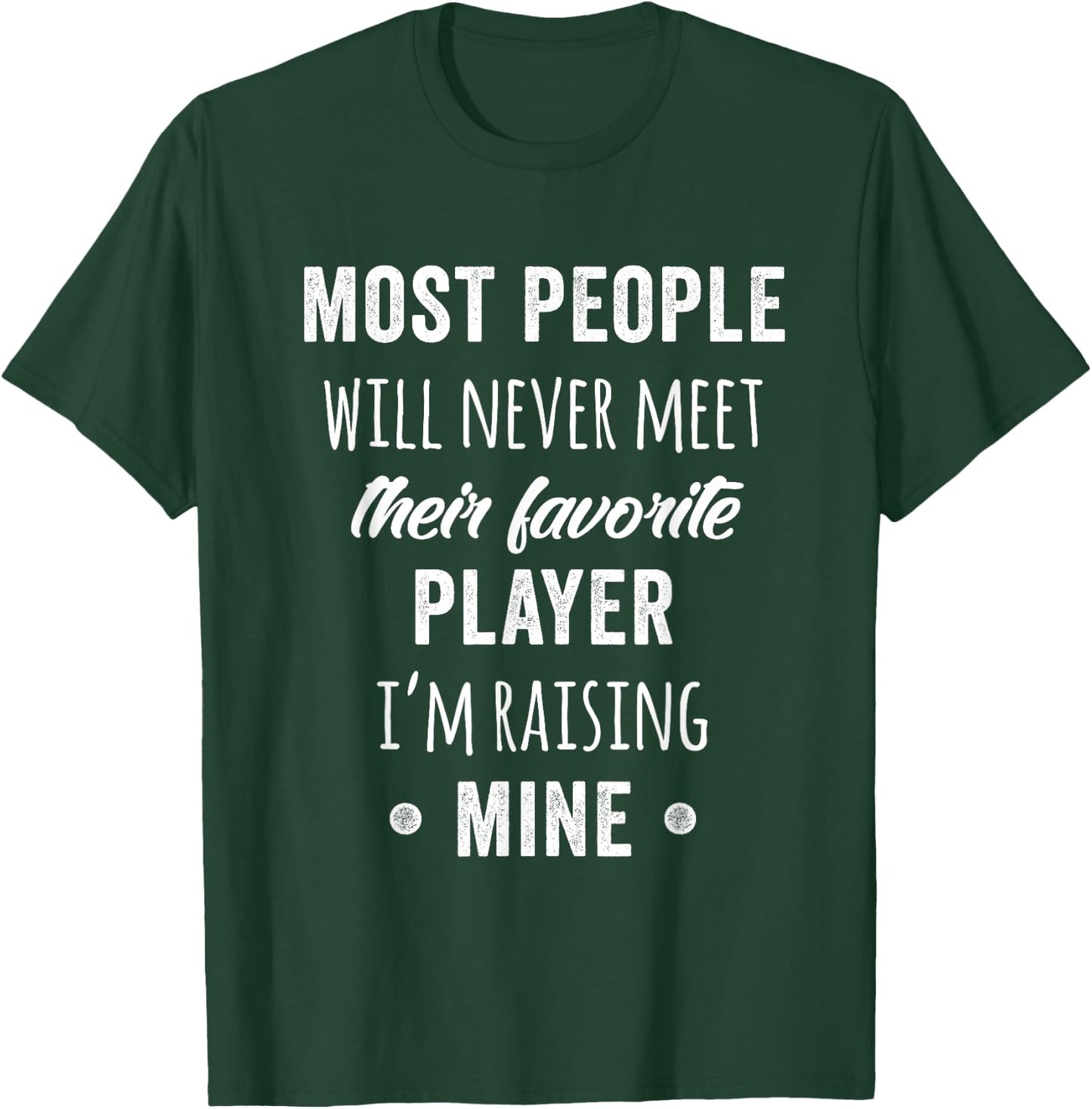 Most People Will Never Meet Their Favorite Player T-Shirt - T-Shirt | Forest