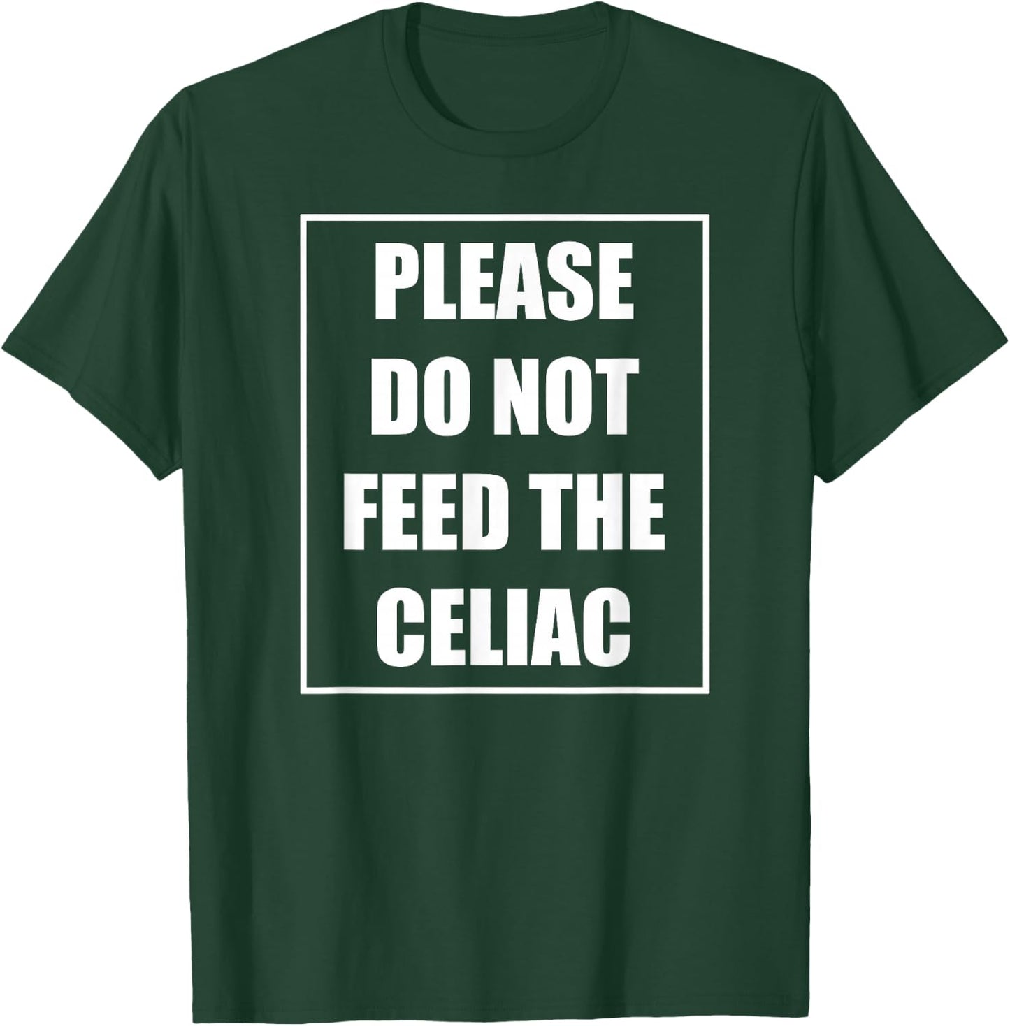 Celiac Disease Funny Please Do Not Feed The Celiac T-Shirt - T-Shirt | Forest