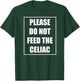 Celiac Disease Funny Please Do Not Feed The Celiac T-Shirt - T-Shirt | Forest