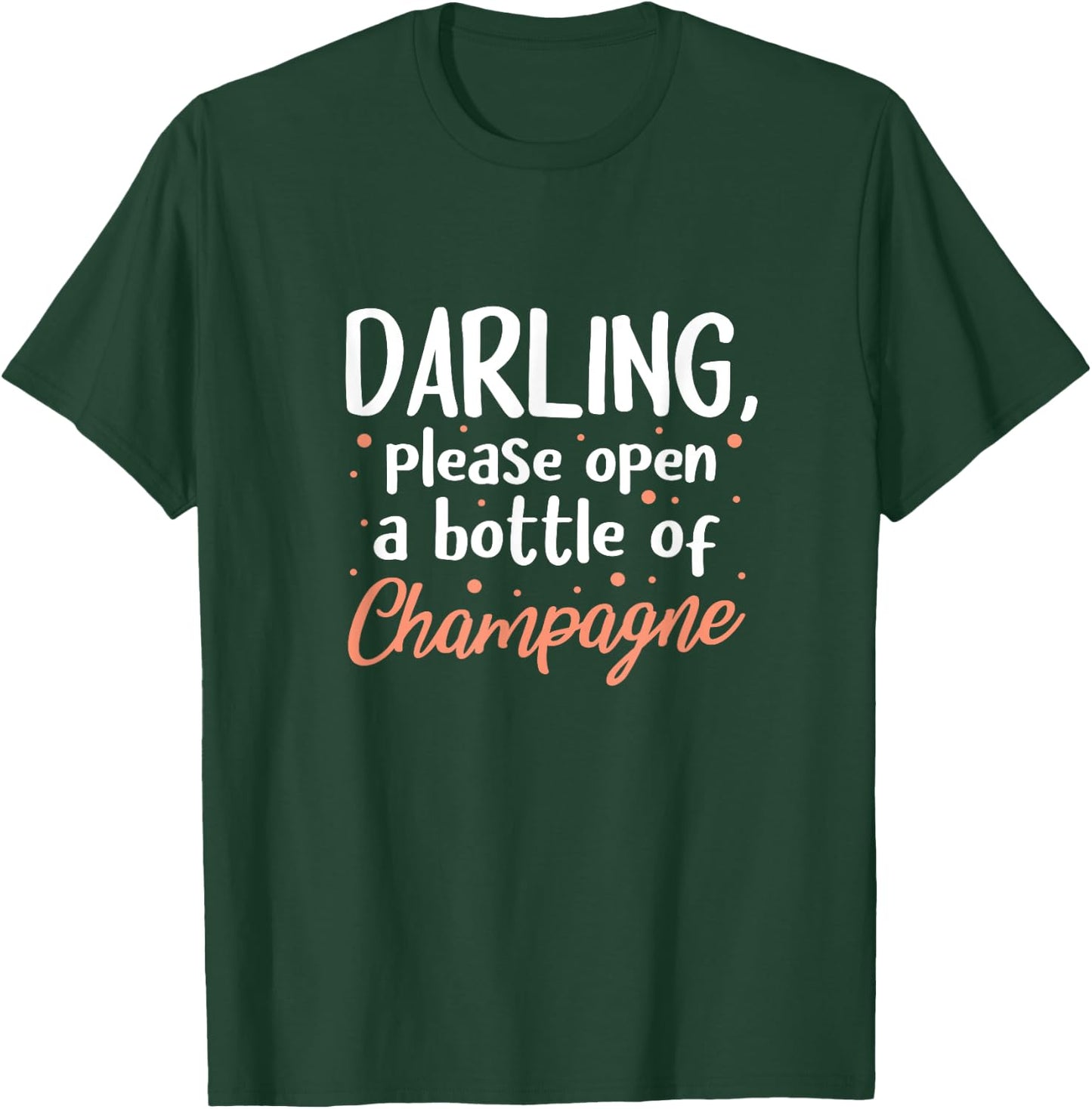 Champagne Funny Darling Please Open A Bottle Of Champagne T-Shirt - T-Shirt | Forest