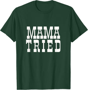 Mama Tried Country Outlaw Music Fan Mother's Day T-Shirt - T-Shirt | Forest