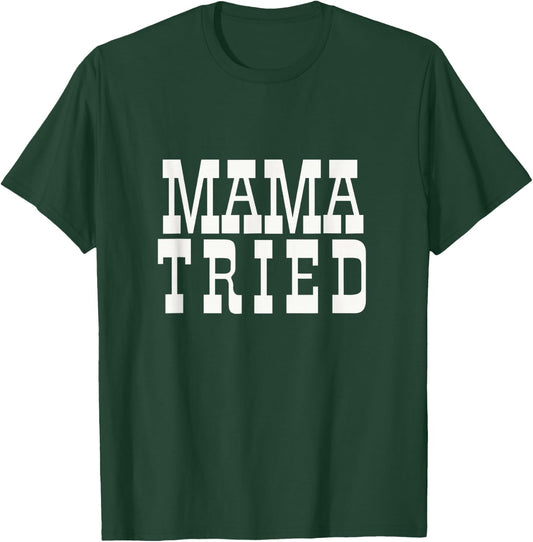 Mama Tried Country Outlaw Music Fan Mother's Day T-Shirt - T-Shirt | Forest