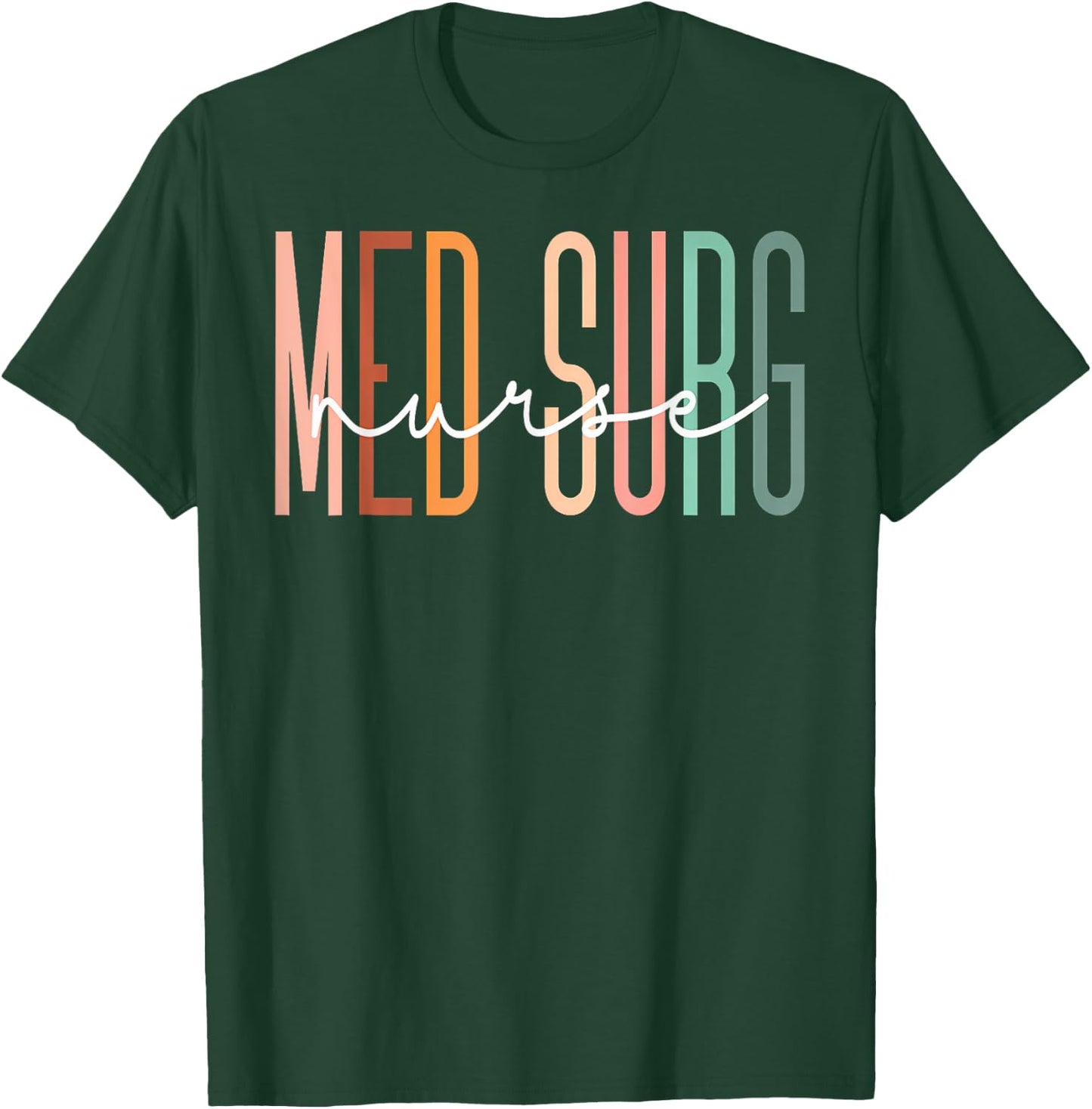 Med Surg Nurse Medical Surgical Nursing Appreciation T-Shirt - T-Shirt | Forest