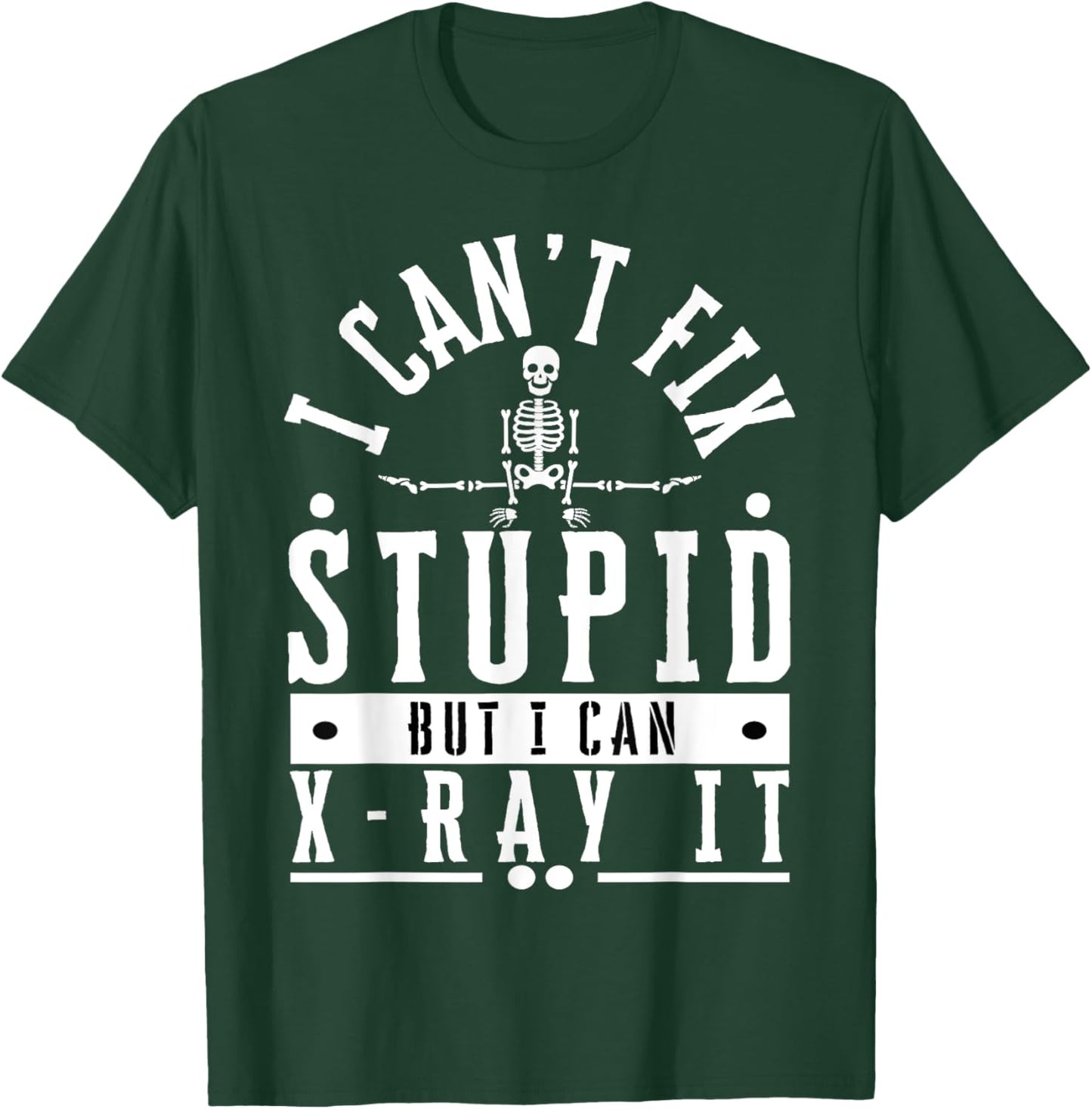 I Can't Fix Stupid But I Can X-Ray It Funny Radiographer T-Shirt - T-Shirt | Forest
