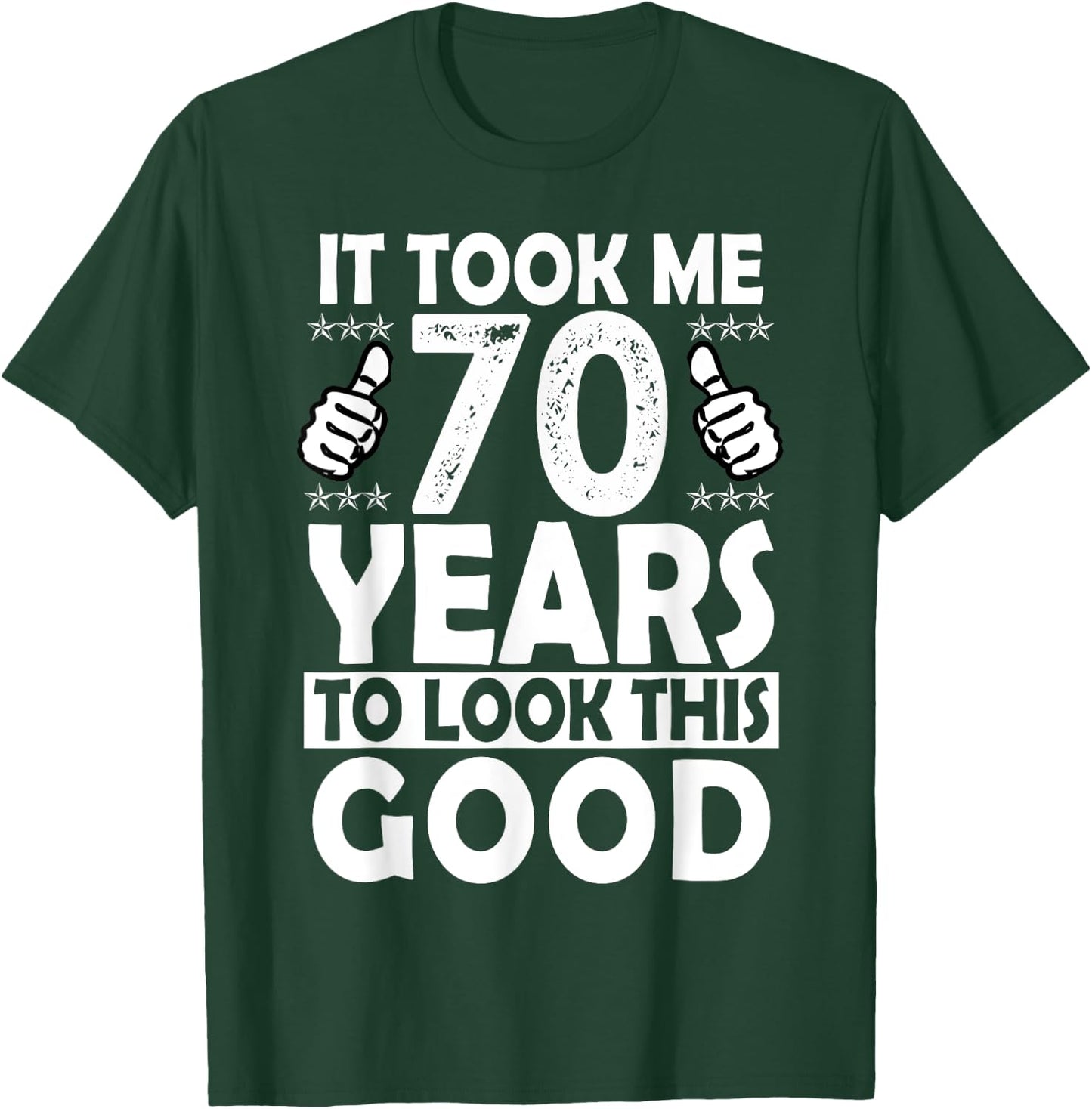 It Took me 70 Years to Look This Good Funny 70 Years Old T-Shirt - T-Shirt | Forest