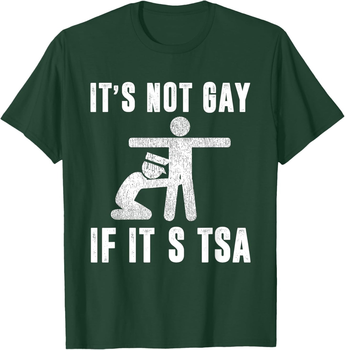 Distressed It Is Not Gay If It's TSA Outfit Funny Security T-Shirt - T-Shirt | Forest