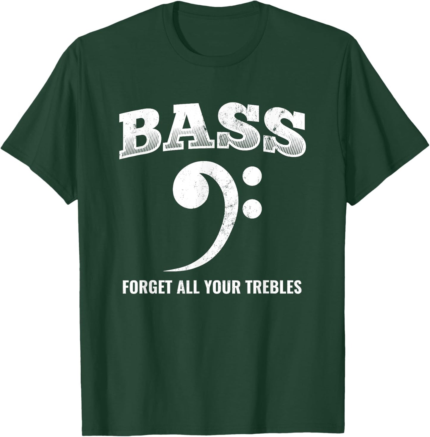 Bass Forget All Trebles Bass Player Bassist T-Shirt - T-Shirt | Forest