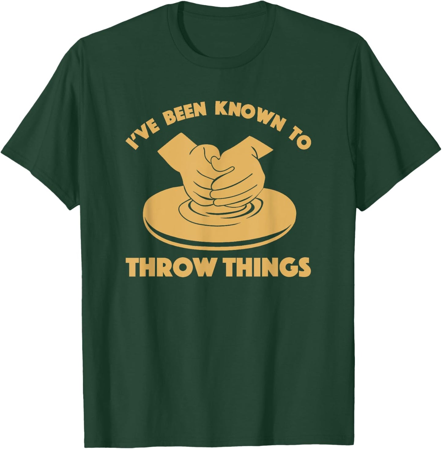 Ceramicist Potter Wheel Pottery Lover & Gifts I've Been Known To Throw Things Funny Pottery Ceramics Gift T-Shirt - T-Shirt | Forest