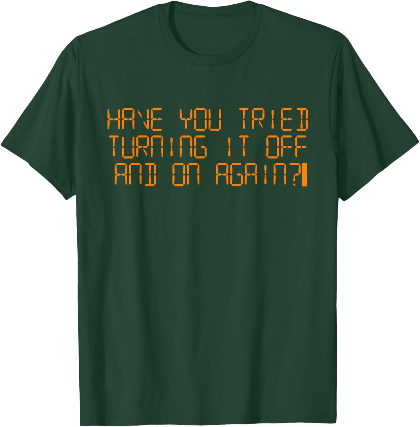 Have you tried turning it on and off? T-Shirt - T-Shirt | Forest