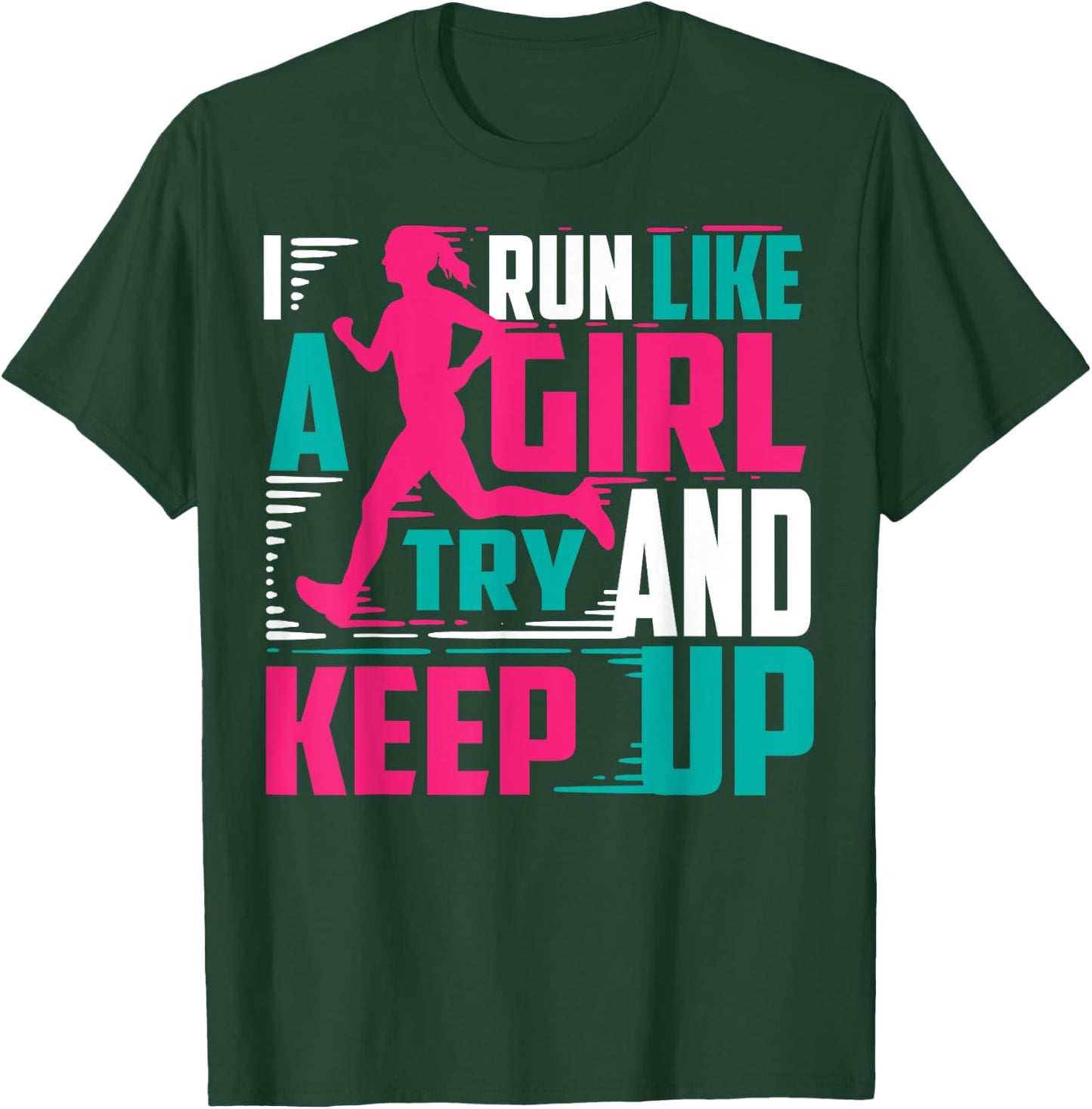 I Run Like Girl Try And Keep Up For Cool Girls T-Shirt - T-Shirt | Forest