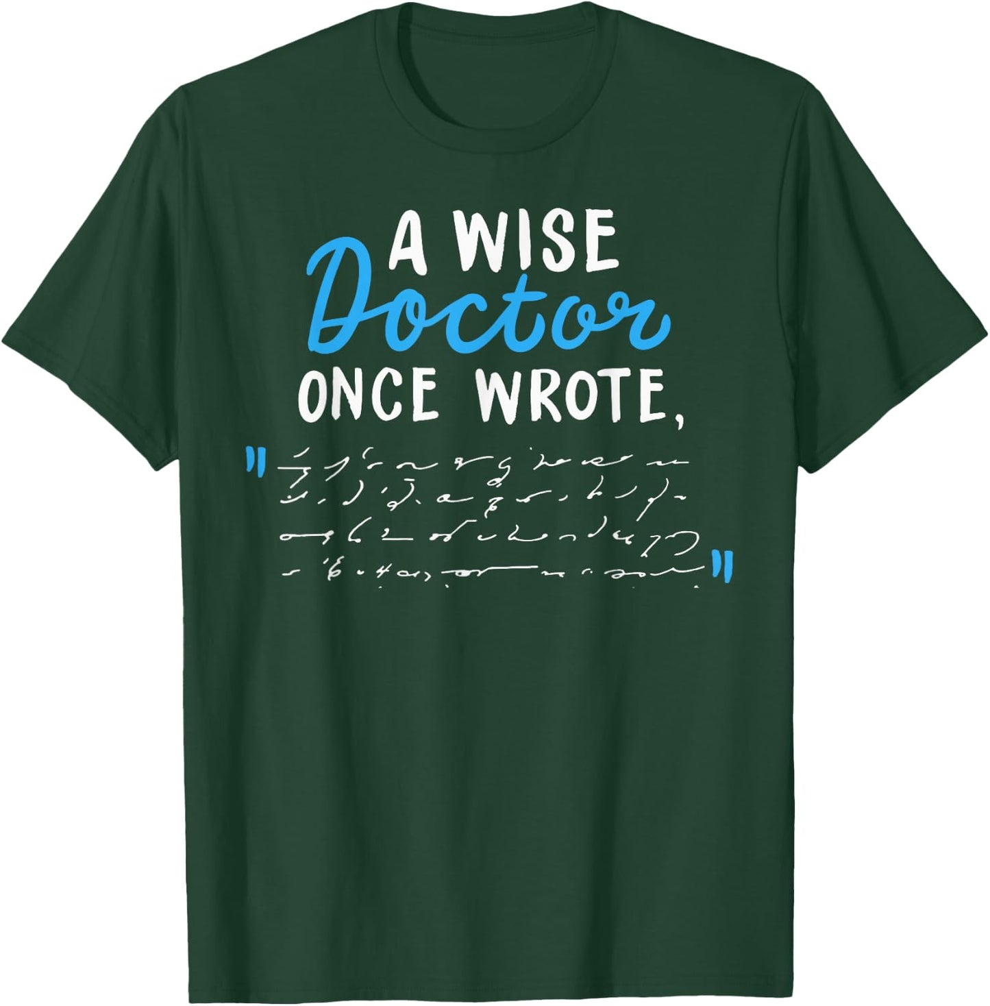 A Wise Doctor Once Wrote Gift Funny Doctor Prescription Joke T-Shirt - T-Shirt | Forest