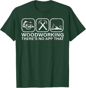 Funny Woodworking There’s No App For That Woodworkers T-Shirt - T-Shirt | Forest