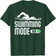Swim Slogan funny - Swimming Mode on Swim T-Shirt - T-Shirt | Forest