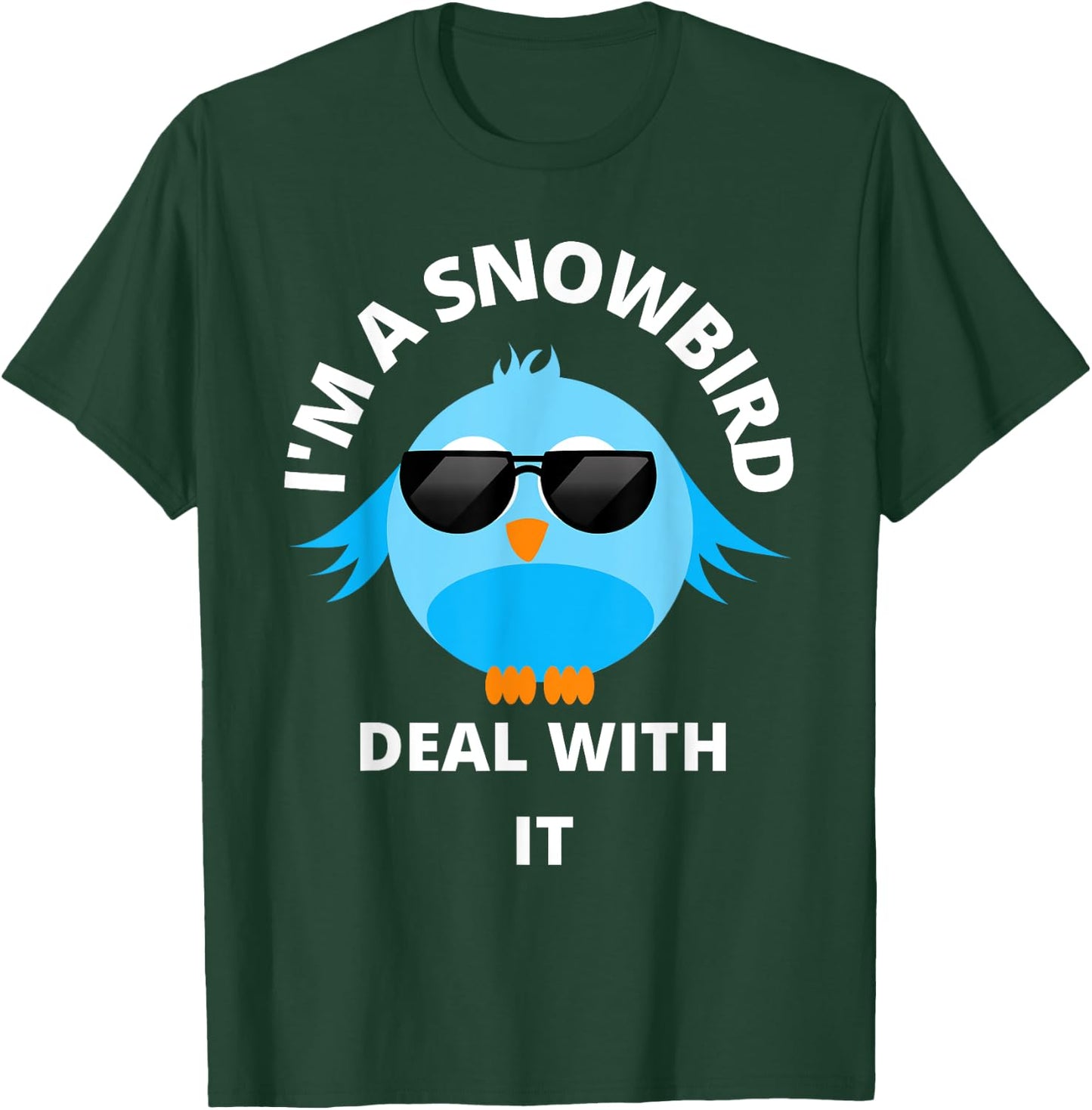 I'm a Snowbird Deal With It Cute Bird Funny Saying. T-Shirt - T-Shirt | Forest