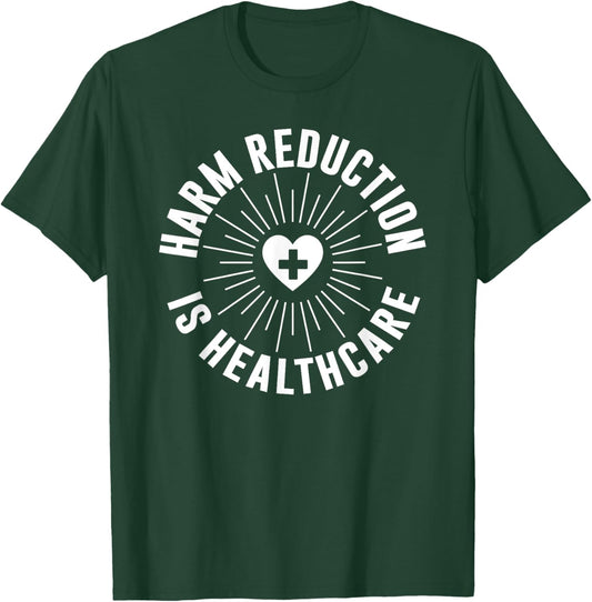 Harm Reduction Is Healthcare Mental Health Public Awareness T-Shirt - T-Shirt | Forest