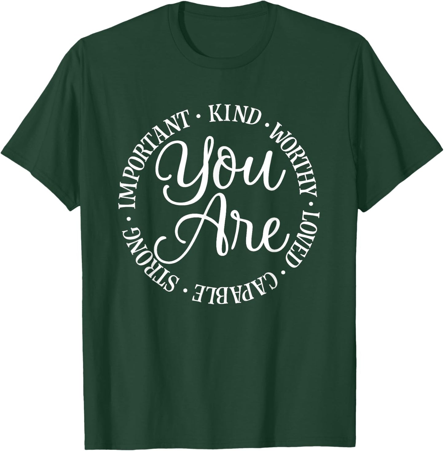 You Are Kind Worthy Important Loved Capable Strong T-Shirt - T-Shirt | Forest