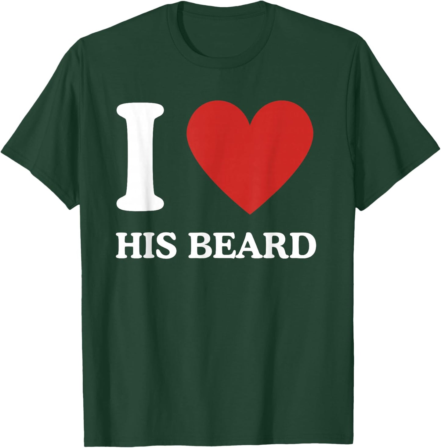 I Love His Beard Heart Funny Novelty or Him T-Shirt - T-Shirt | Forest