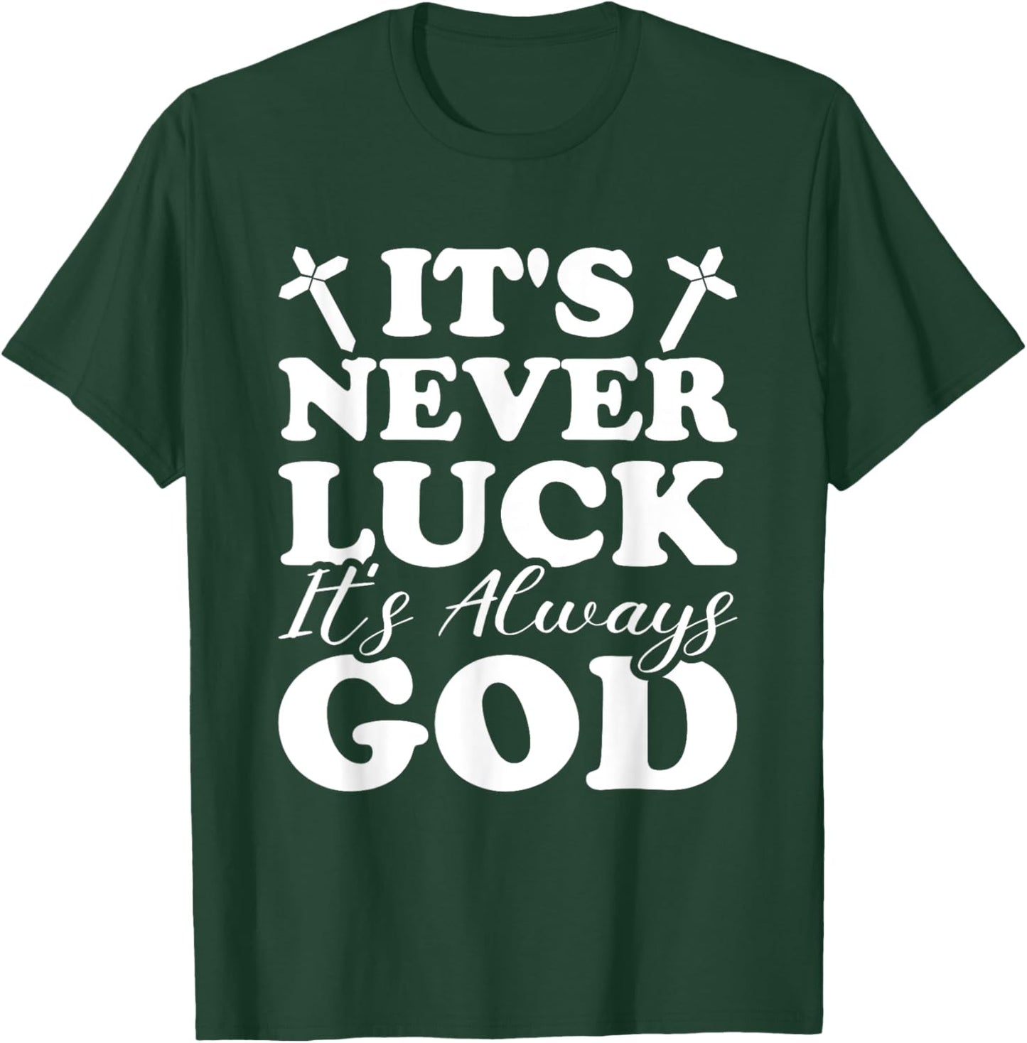 It's Never Luck It's Always God T-Shirt - T-Shirt | Forest