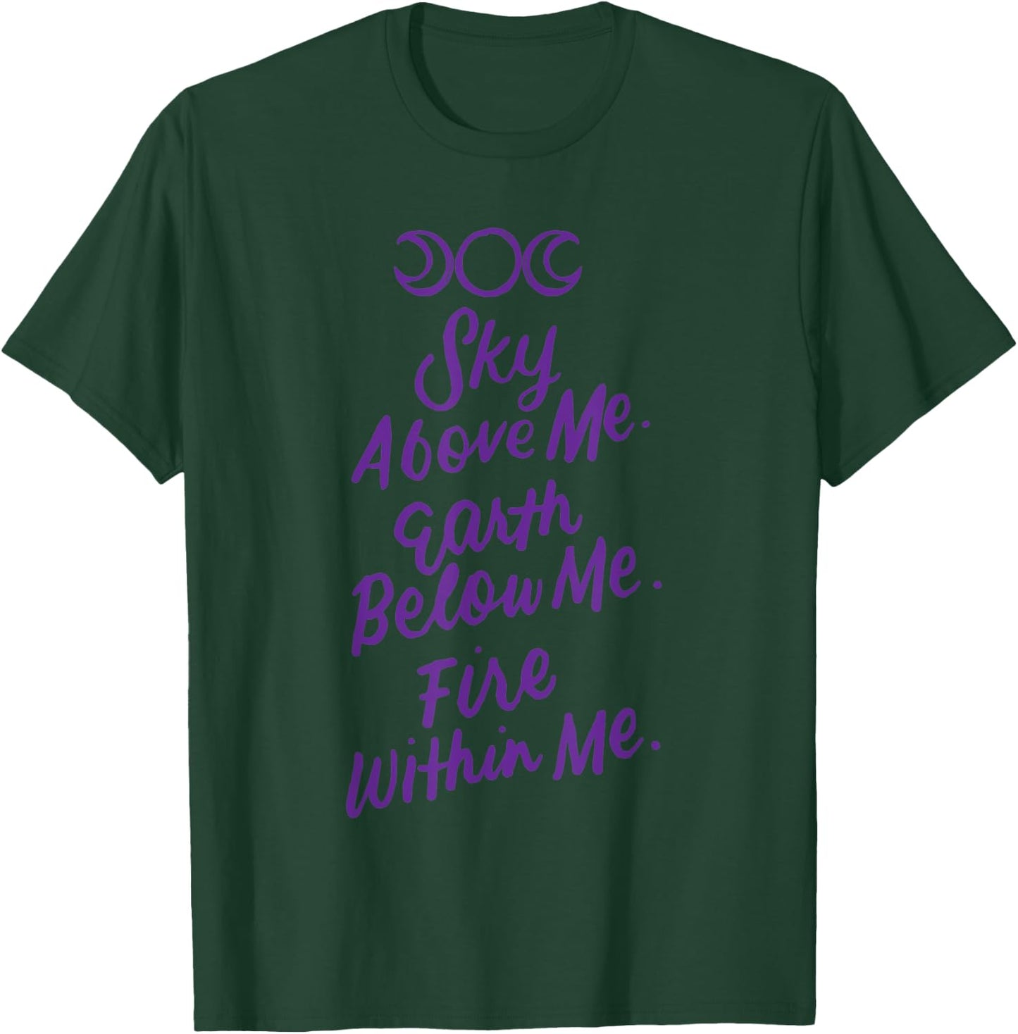Sky Above Me Earth Below Me Fire Within Me Wiccan Pagan Gift T-Shirt - T-Shirt | Forest