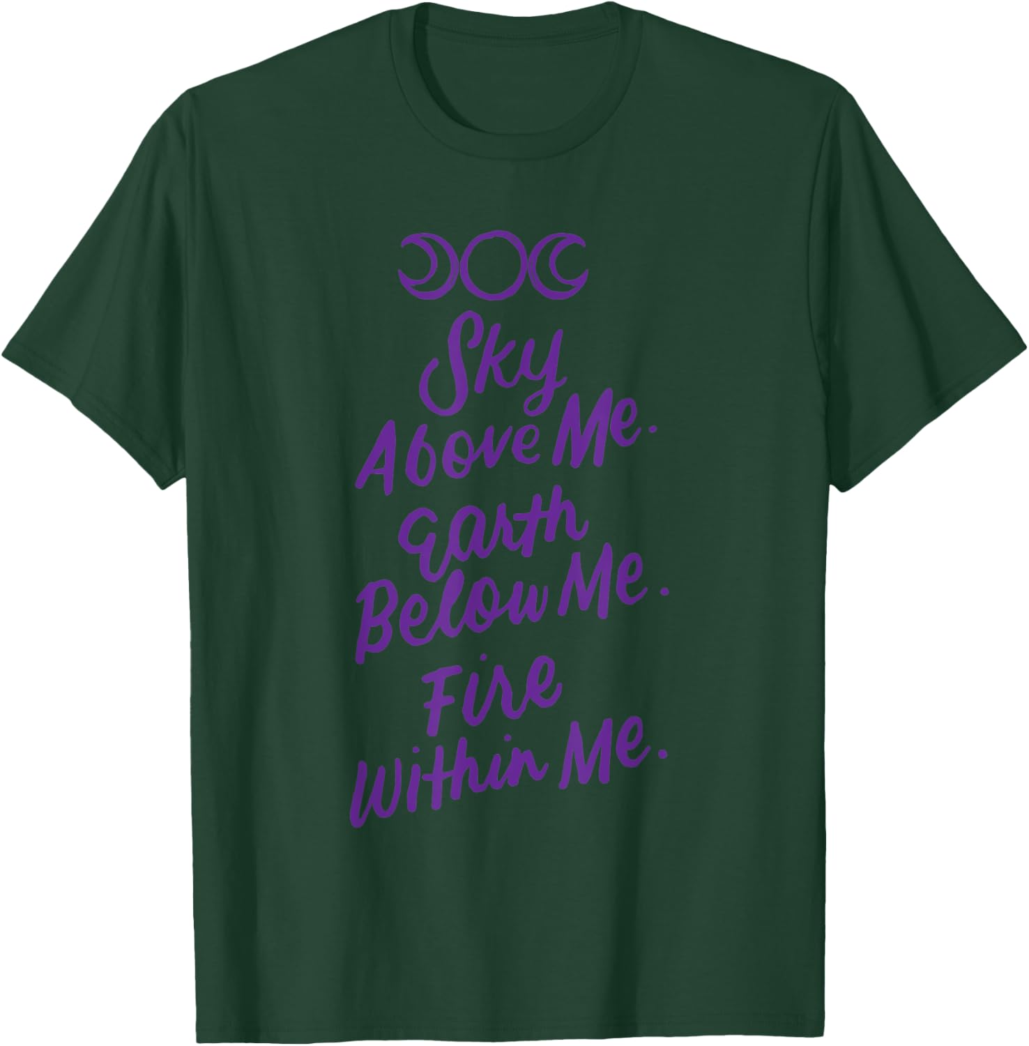 Sky Above Me Earth Below Me Fire Within Me Wiccan Pagan Gift T-Shirt - T-Shirt | Forest