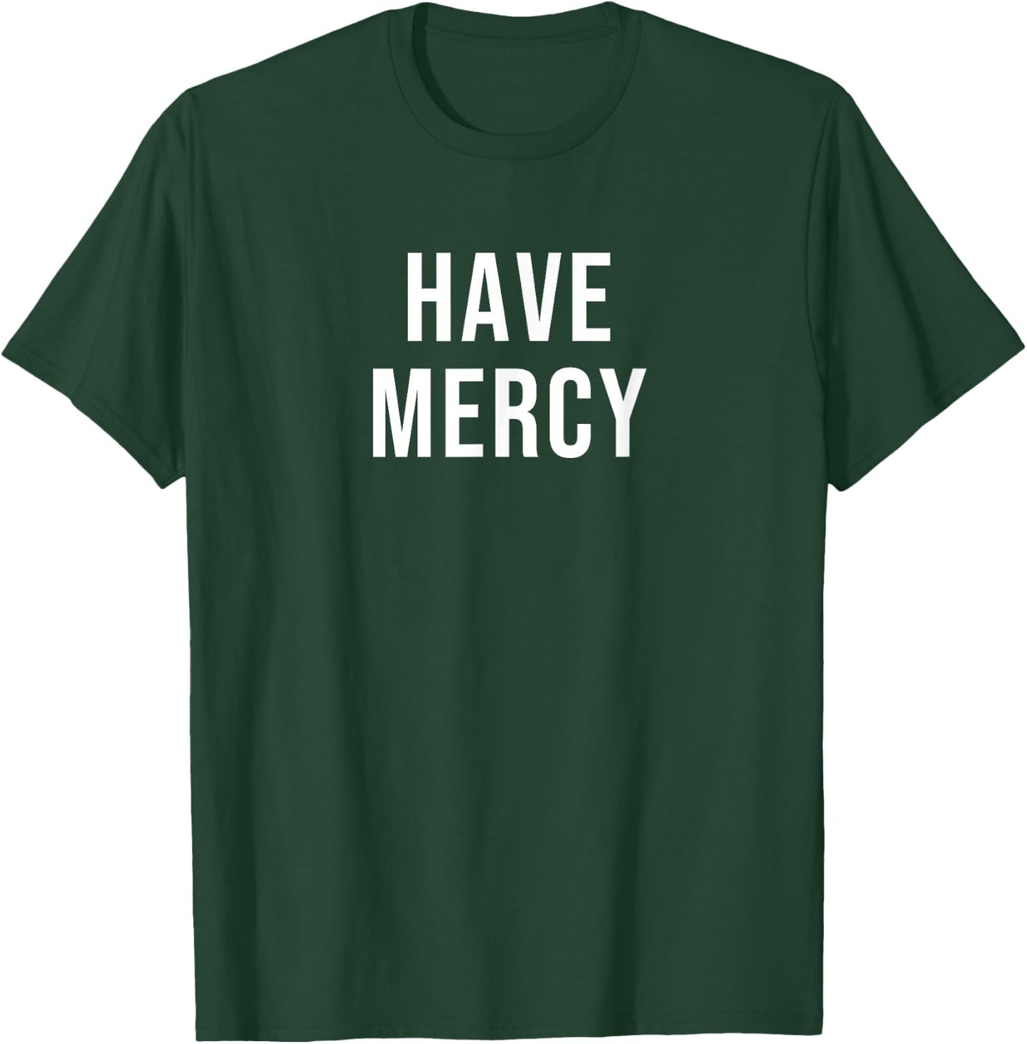 Have Mercy T-Shirt - T-Shirt | Forest