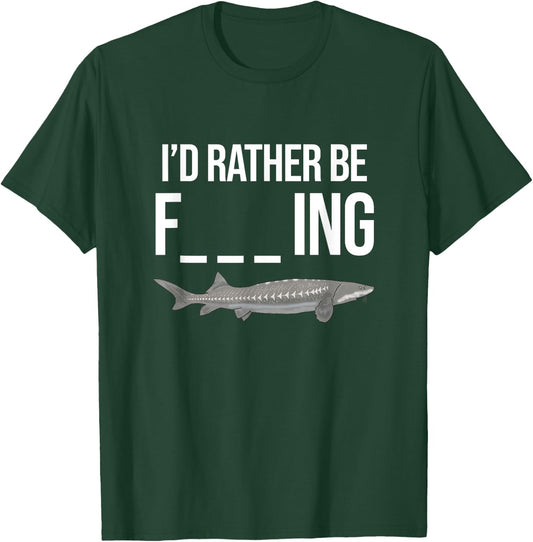 Funny White Sturgeon Fishing Gifts I'd Rather Be T-Shirt - T-Shirt | Forest