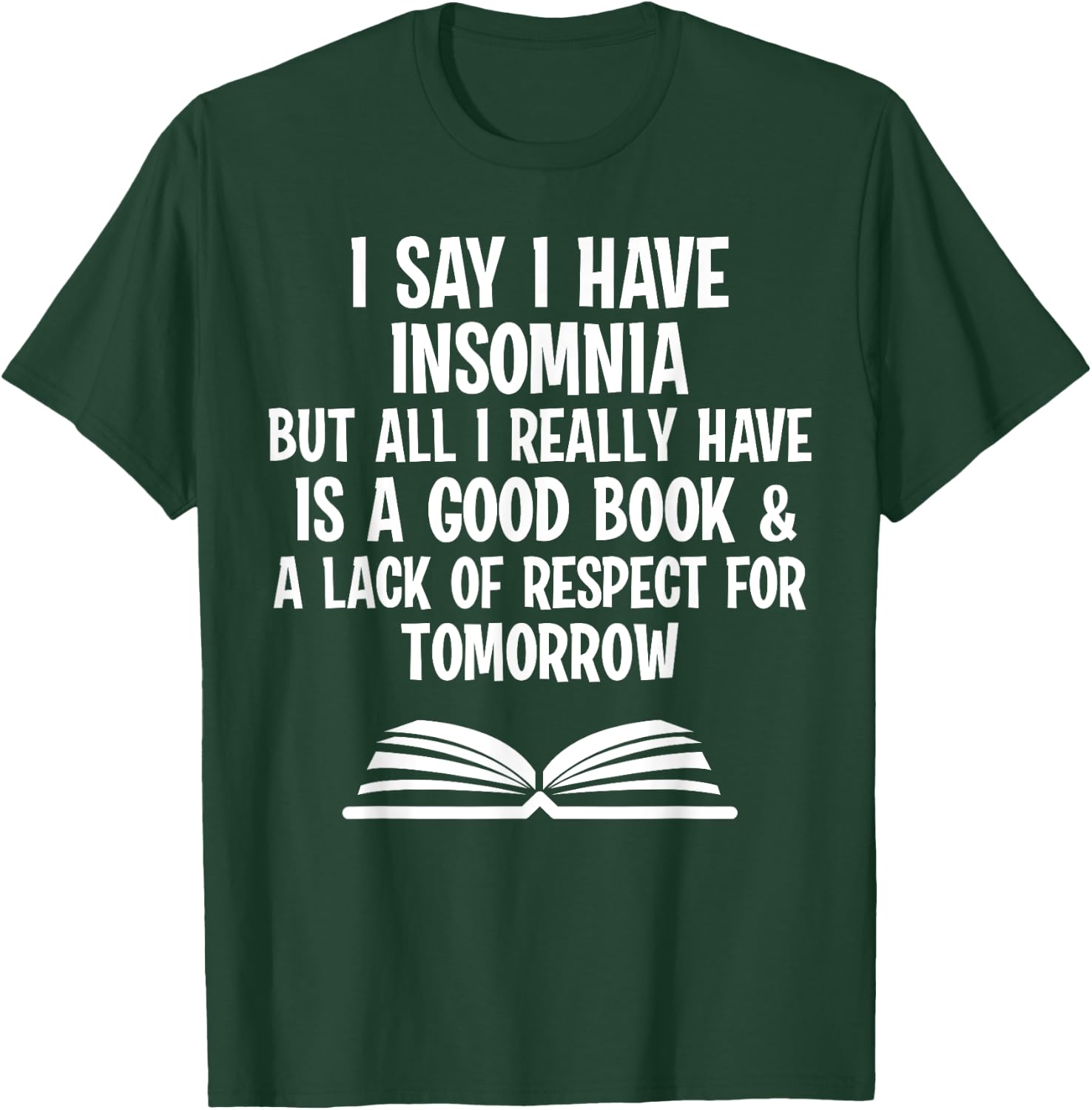 I say I have insomnia but all I really have is a good book T-Shirt - T-Shirt | Forest
