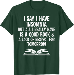 I say I have insomnia but all I really have is a good book T-Shirt - T-Shirt | Forest