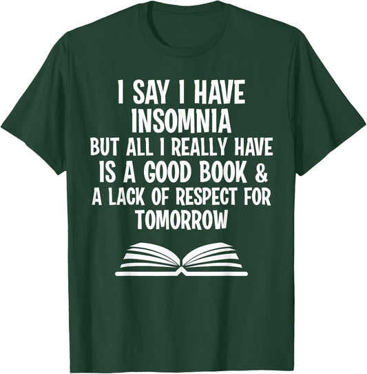 I say I have insomnia but all I really have is a good book T-Shirt - T-Shirt | Forest