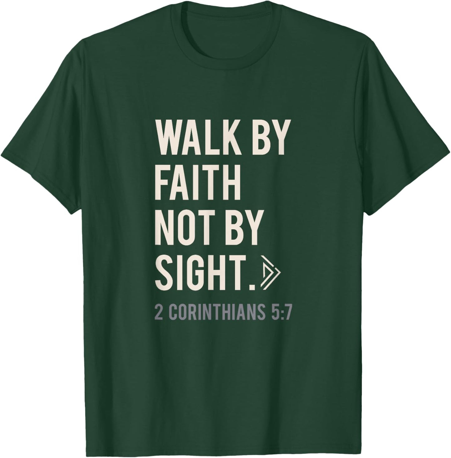 Walk By Faith Not By Sight Christian T-Shirt - T-Shirt | Forest