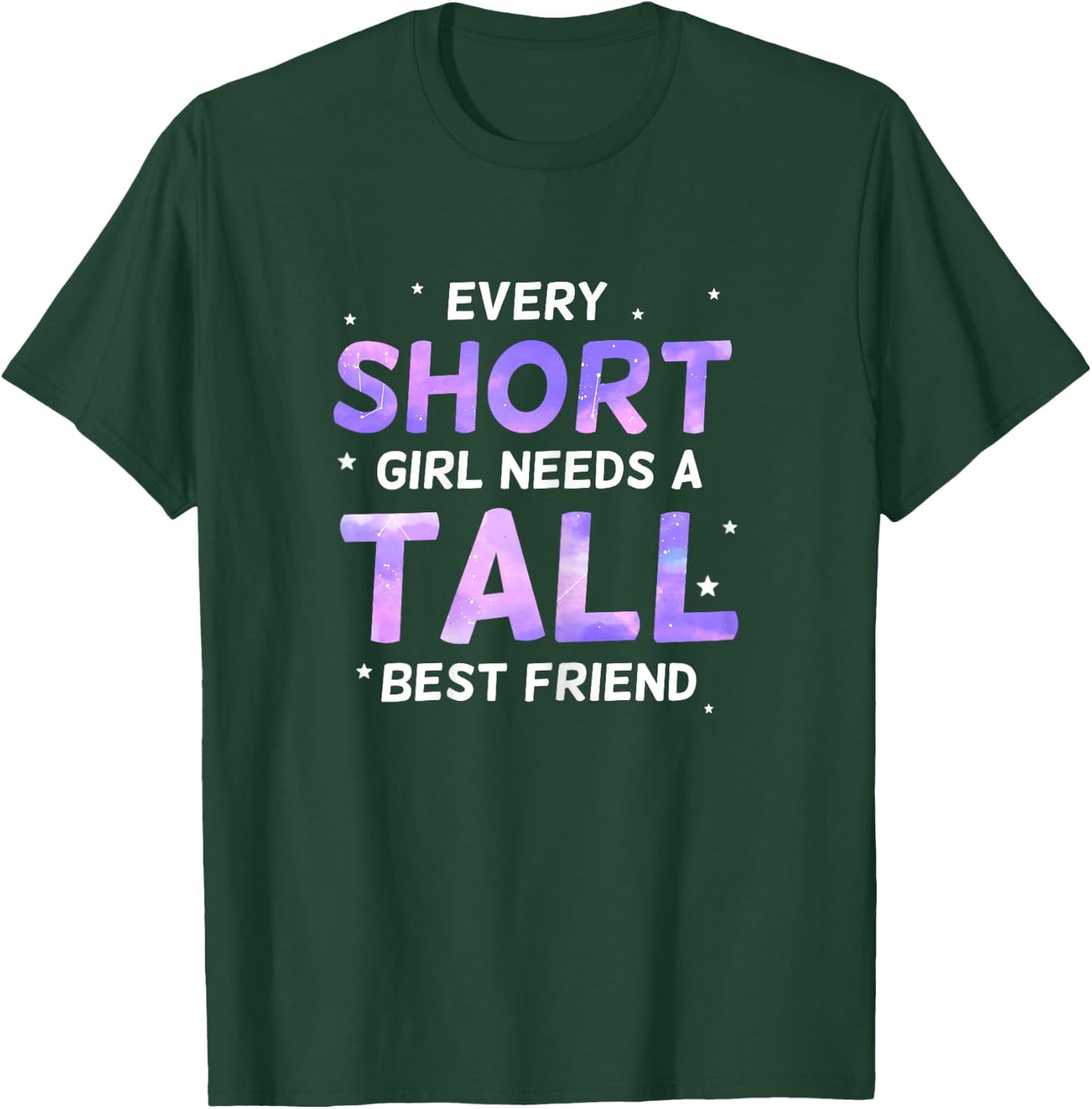 Every Short Girl Needs a Tall Friend Best Friends T-Shirt - T-Shirt | Forest