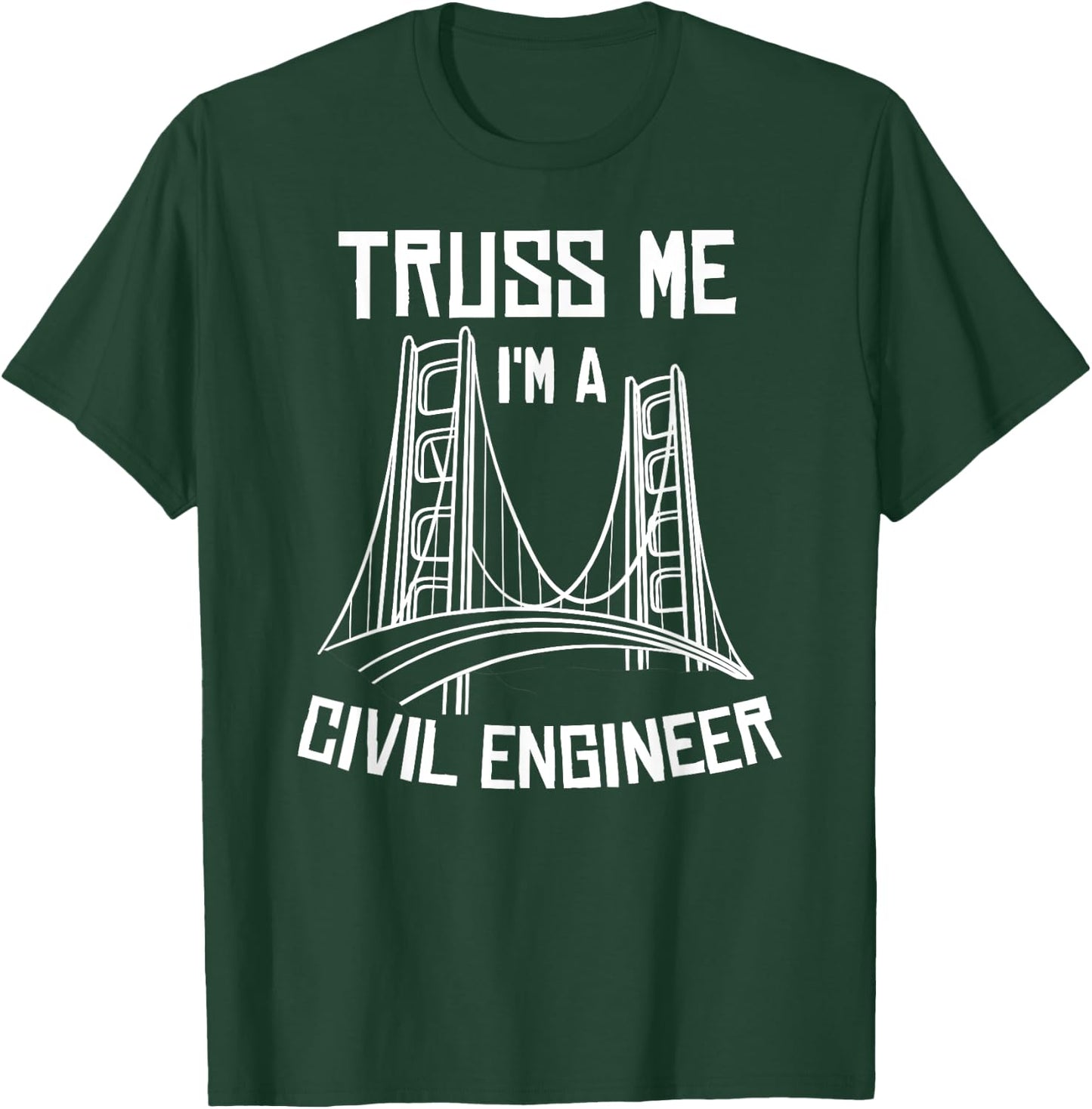 Truss Me I'm A Civil Engineer Gift Bridge Engineering T-Shirt - T-Shirt | Forest