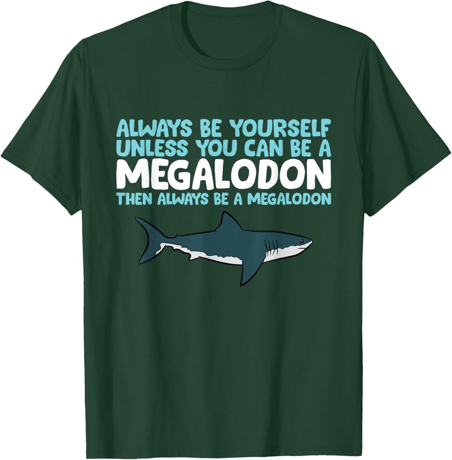 Always Be Yourself Unless You Can Be A Megalodon Shark T-Shirt - T-Shirt | Forest