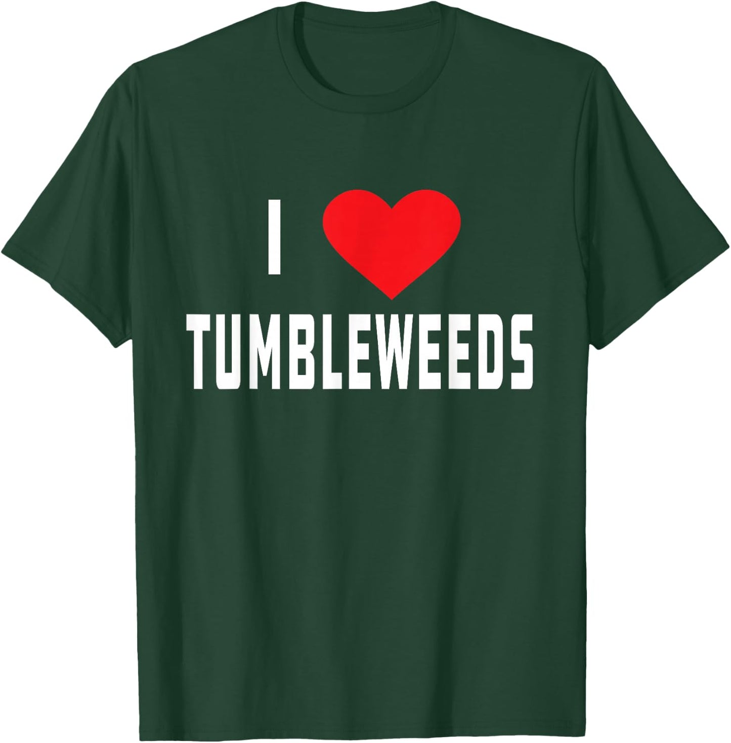 I Love Tumbleweeds | Country T-Shirt - T-Shirt | Forest