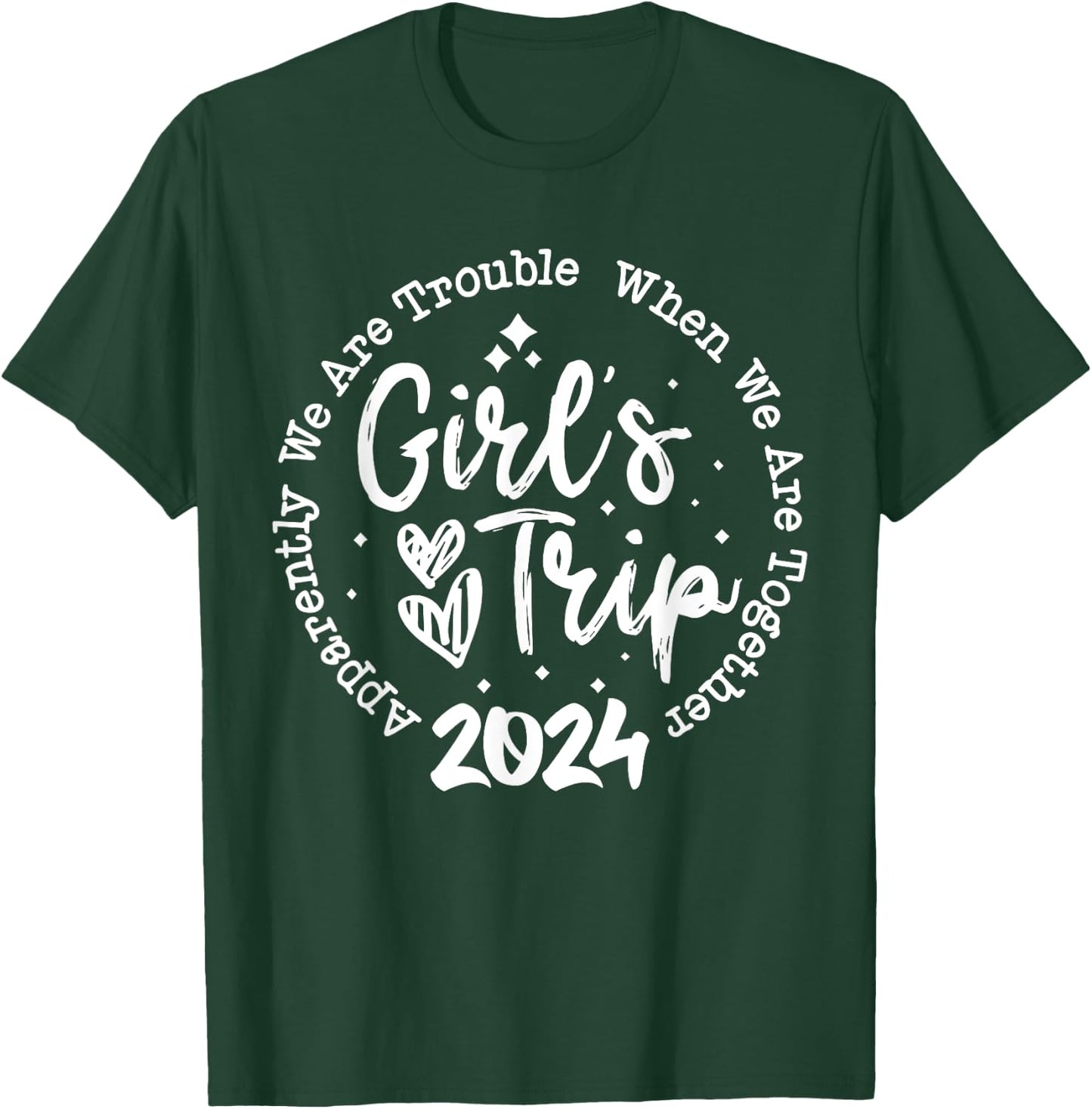 Girls trip 2024 apparently are trouble when we are together T-Shirt - T-Shirt | Forest